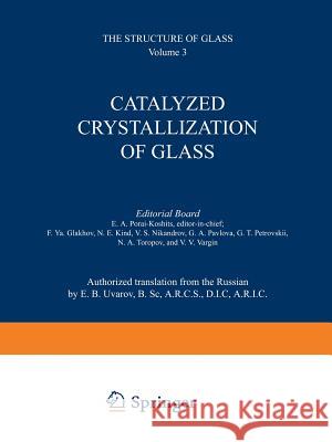 Catalyzed Crystallization of Glass / Katalizirovannaya Kristallizatsiya Stekla / Катализиро Porai-Koshits, E. a. 9781468406870 Springer