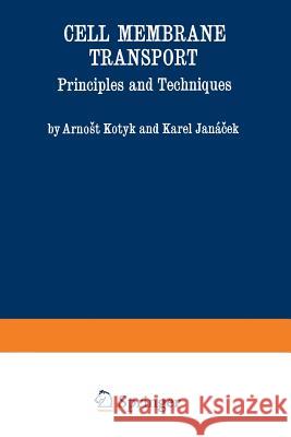 Cell Membrane Transport: Principles and Techniques Kotyk, Arnost 9781468407204 Springer