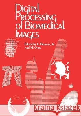 Digital Processing of Biomedical Images K. Preston 9781468407716