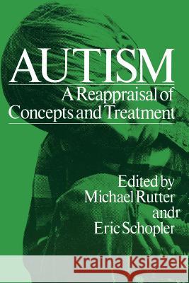 Autism: A Reappraisal of Concepts and Treatment Rutter, Michael 9781468407891