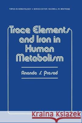 Trace Elements and Iron in Human Metabolism Ananda Prasad 9781468407952 Springer