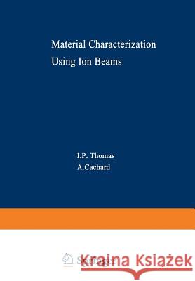 Material Characterization Using Ion Beams J. Thomas 9781468408584 Springer