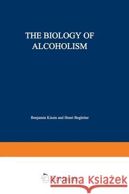 The Biology of Alcoholism: Volume 2: Physiology and Behavior Kissin, Benjamin 9781468408973 Springer