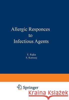 Allergic Responses to Infectious Agents E. Rajka                                 Sandor Korossy 9781468409185 Springer