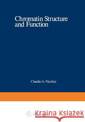 Chromatin Structure and Function: Molecular and Cellular Biophysical Methods Nicolini, Claudio 9781468409758 Springer