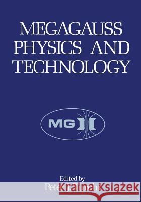 Megagauss Physics and Technology Peter J Peter J. Turchi 9781468410501