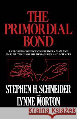 The Primordial Bond: Exploring Connections Between Man and Nature Through the Humanities and Sciences Schneider, Stephen H. 9781468410594 Springer