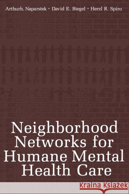 Neighborhood Networks for Humane Mental Health Care Arthur J. Naparstek David E. Biegel Herzl R. Spiro 9781468411485 Springer