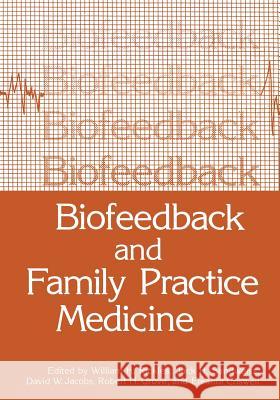 Biofeedback and Family Practice Medicine William H Jack H David Jacobs 9781468411751 Springer