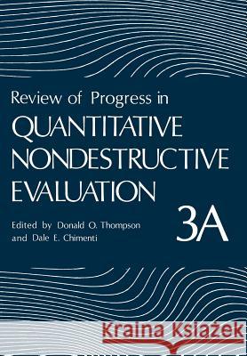 Review of Progress in Quantitative Nondestructive Evaluation: Volume 3a Thompson, Donald 9781468411966