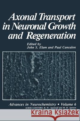 Axonal Transport in Neuronal Growth and Regeneration John Elam 9781468411997 Springer