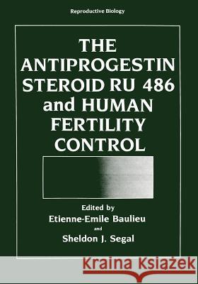 The Antiprogestin Steroid Ru 486 and Human Fertility Control Baulieu, Etienne-Emile 9781468412444