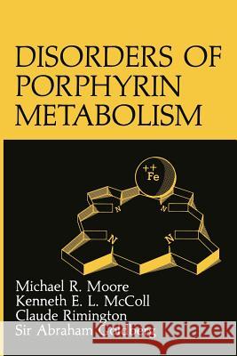 Disorders of Porphyrin Metabolism A. Goldberg K. E. L. McColl M. R. Moore 9781468412796 Springer