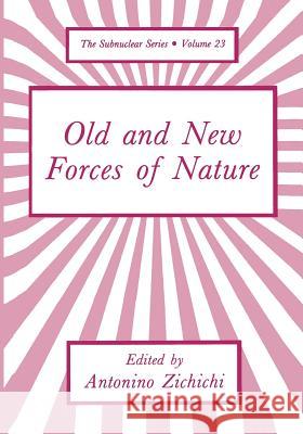 Old and New Forces of Nature Antonio Zichichi 9781468413113 Springer