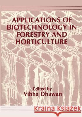 Applications of Biotechnology in Forestry and Horticulture V. Dhawan 9781468413236