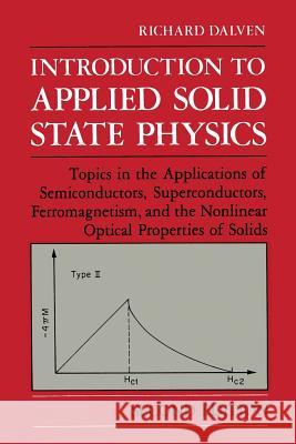 Introduction to Applied Solid State Physics: Topics in the Applications of Semiconductors, Superconductors, Ferromagnetism, and the Nonlinear Optical Dalven, R. 9781468413328 Springer