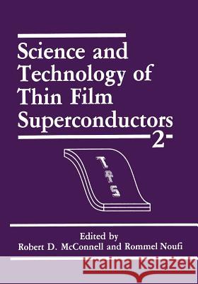 Science and Technology of Thin Film Superconductors 2 R. D. McConnell R. Noufi 9781468413472 Springer