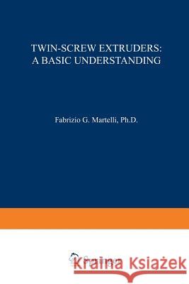 Twin-Screw Extruders: A Basic Understanding Martelli, F. 9781468414660