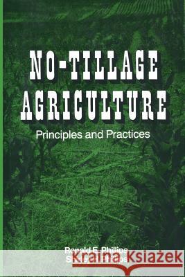 No-Tillage Agriculture: Principles and Practices Phillips, Ronald E. 9781468414691