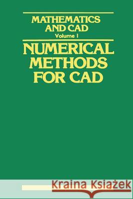 Mathematics and CAD: Volume 1: Numerical Methods for CAD Gardan, Y. 9781468415131 Springer
