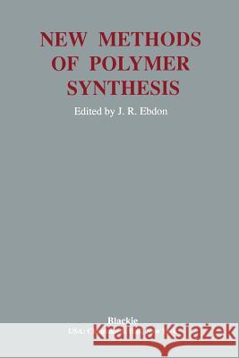 New Methods Polymer Synthesis J. R. Ebdon 9781468415322 Springer