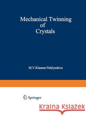 Mechanical Twinning of Crystals M. V. Klassen-Neklyudova 9781468415414 Springer