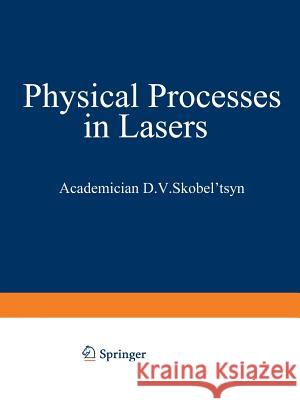 Physical Processes in Lasers D. V D. V. Skobe 9781468416046 Springer