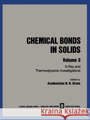 Chemical Bonds in Solids: Volume 3: X-Ray and Thermodynamic Investigations Sirota, N. N. 9781468416886 Springer