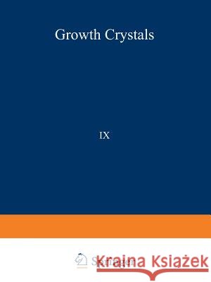 РОСТ КРИСТАЛЛОВ/Rost Kristallov/Growth of Crystals: Volume 9 Sheftal', N. N. 9781468416916 Springer