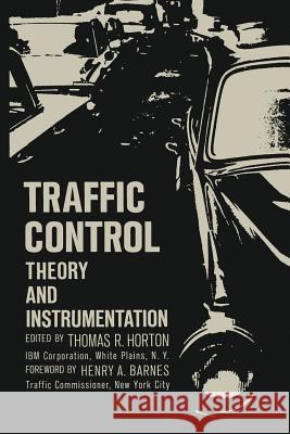 Traffic Control: Theory and Instrumentation. Based on Papers Presented at the Interdisciplinary Clinic on Instrumentation Requirements Horton, Thomas R. 9781468417241 Springer