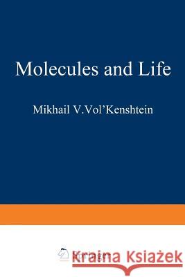 Molecules and Life: An Introduction to Molecular Biology Vol Kenshtein, Mikhail V. 9781468417272