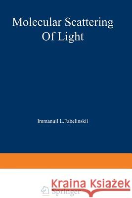 Molecular Scattering of Light I. L. Fabelinskii 9781468417425 Springer