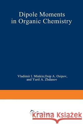 Dipole Moments in Organic Chemistry V. I V. I. Minkin 9781468417722 Springer