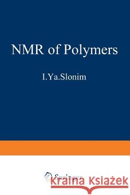 The NMR of Polymers I. Y I. Ya Slonim 9781468417753 Springer