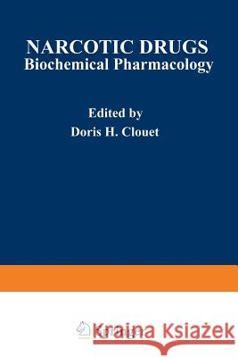 Narcotic Drugs: Biochemical Pharmacology Clouet, Doris 9781468418712 Springer