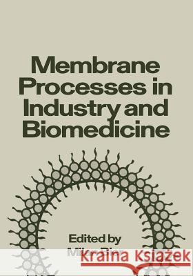 Membrane Processes in Industry and Biomedicine: Proceedings of a Symposium Held at the 160th National Meeting of the American Chemical Society, Under Bier, Milan 9781468419139 Springer
