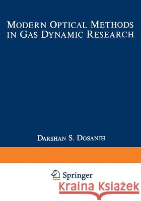 Modern Optical Methods in Gas Dynamic Research: Proceedings of an International Symposium Held at Syracuse University, Syracuse, New York, May 25-26, Dosanjh, Darshan 9781468419252