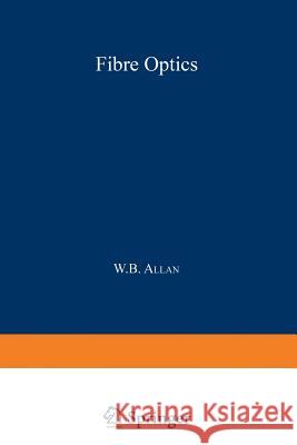 Fibre Optics: Theory and Practice Allan, W. B. 9781468420425 Springer