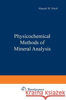 Physicochemical Methods of Mineral Analysis A. Nicol 9781468420487 Springer