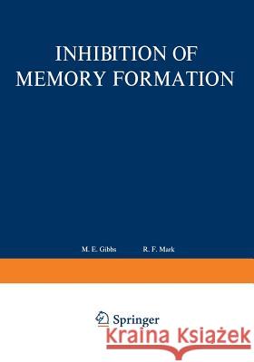 Inhibition of Memory Formation M. Gibbs 9781468420630 Springer