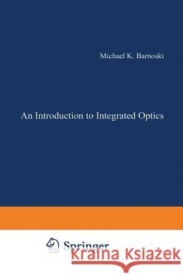 Introduction to Integrated Optics Michael Barnoski 9781468420845 Springer