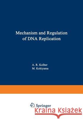 Mechanism and Regulation of DNA Replication Alan Kolber 9781468421262 Springer