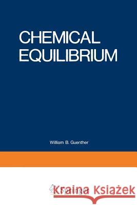 Chemical Equilibrium: A Practical Introduction for the Physical and Life Sciences Guenther, William 9781468421651