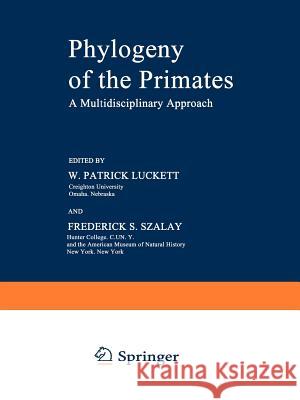 Phylogeny of the Primates: A Multidisciplinary Approach Luckett, W. 9781468421682 Springer