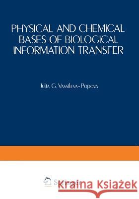 Physical and Chemical Bases of Biological Information Transfer Julia Vassileva-Popova 9781468421835