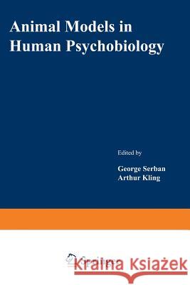 Animal Models in Human Psychobiology George Serban 9781468421866 Springer