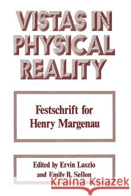 Vistas in Physical Reality: Festschrift for Henry Margenau Laszlo, Ervin 9781468422047 Springer