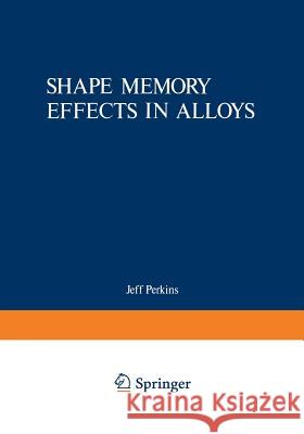 Shape Memory Effects in Alloys Jeff Perkins 9781468422139