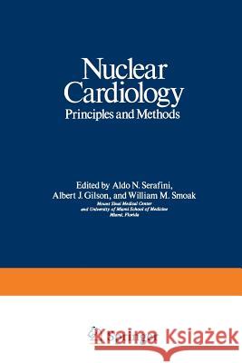 Nuclear Cardiology: Principles and Methods Serafini, Aldo 9781468422764 Springer