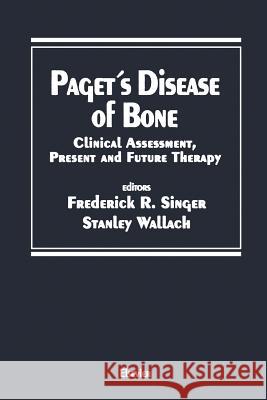 Paget's Disease of Bone: Clinical Assessment, Present and Future Therapy Proceedings of the Symposium on the Treatment of Paget's Disease of Bo Singer, Frederick 9781468423099 Springer